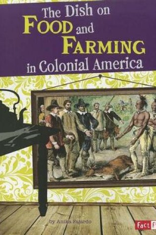 Cover of The Dish on Food and Farming in Colonial America