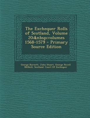 Book cover for The Exchequer Rolls of Scotland, Volume 20; Volumes 1568-1579 - Primary Source Edition