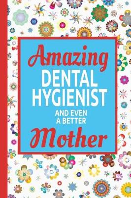 Book cover for Amazing Dental Hygienist And Even A Better Mother