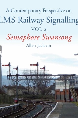 Cover of Contemporary Perspective on LMS Railway Signalling Vol 2