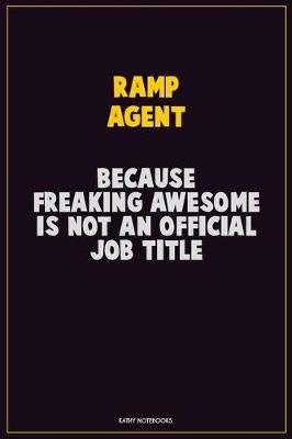 Book cover for Ramp Agent, Because Freaking Awesome Is Not An Official Job Title