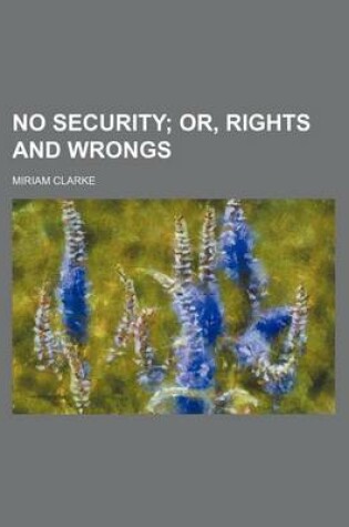 Cover of No Security; Or, Rights and Wrongs