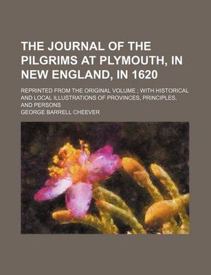 Book cover for The Journal of the Pilgrims at Plymouth, in New England, in 1620; Reprinted from the Original Volume with Historical and Local Illustrations of Provinces, Principles, and Persons