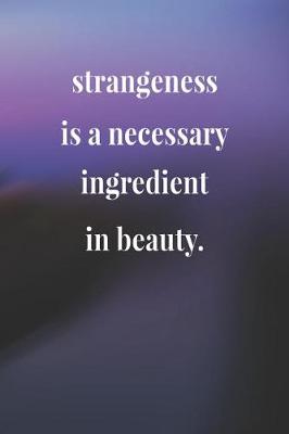 Book cover for Strangeness Is A Necessary Ingredient In Beauty