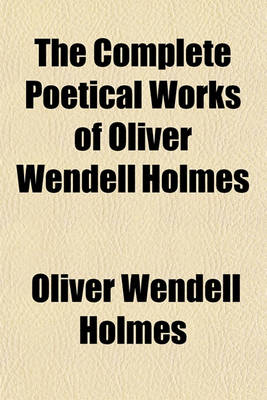 Book cover for The Complete Poetical Works of Oliver Wendell Holmes