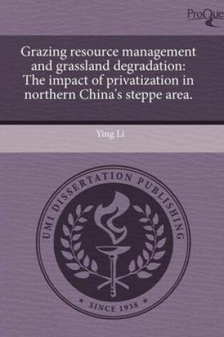 Cover of Grazing Resource Management and Grassland Degradation: The Impact of Privatization in Northern China's Steppe Area