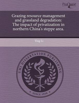 Book cover for Grazing Resource Management and Grassland Degradation: The Impact of Privatization in Northern China's Steppe Area