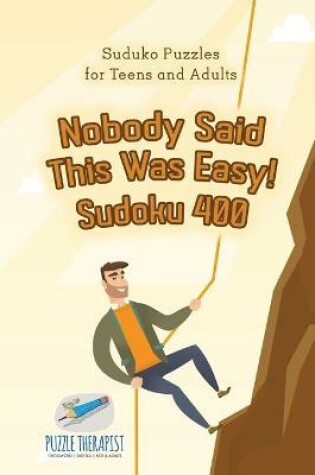 Cover of Nobody Said This Was Easy! Sudoku 400 Suduko Puzzles for Teens and Adults