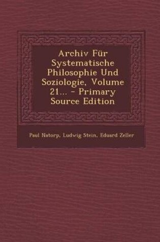 Cover of Archiv Fur Systematische Philosophie Und Soziologie, Volume 21... - Primary Source Edition