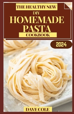Book cover for The Healthy New DIY Homemade Pasta Cookbook