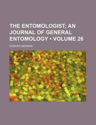 Book cover for The Entomologist (Volume 26); An Journal of General Entomology