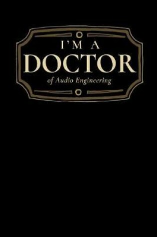 Cover of I'm a Doctor of Audio Engineering