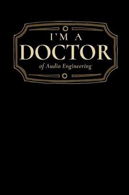 Book cover for I'm a Doctor of Audio Engineering