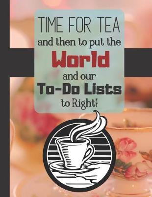 Book cover for Time For Tea and Then to Put the World and Our To-Do Lists to Right!