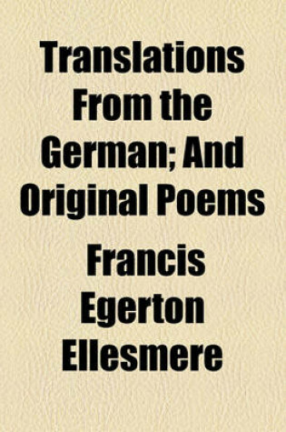 Cover of Translations from the German; And Original Poems
