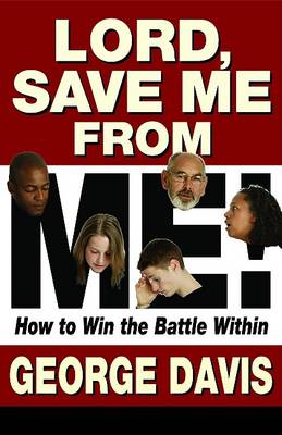 Book cover for Lord, Save Me from Me!