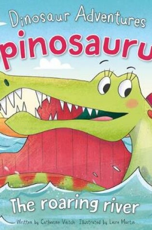 Cover of Dinosaur Adventures: Spinosaurus – The roaring river