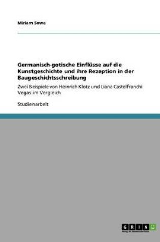 Cover of Germanisch-gotische Einflusse auf die Kunstgeschichte und ihre Rezeption in der Baugeschichtsschreibung