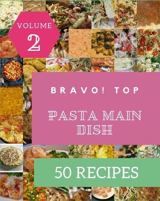 Book cover for Bravo! Top 50 Pasta Main Dish Recipes Volume 2