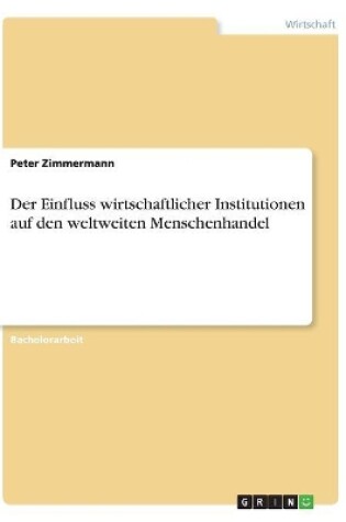 Cover of Der Einfluss wirtschaftlicher Institutionen auf den weltweiten Menschenhandel