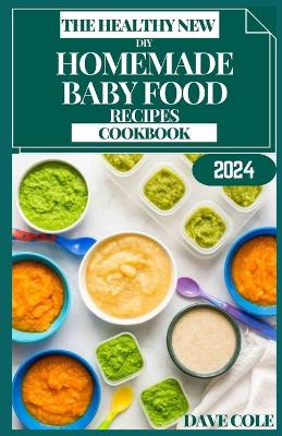Book cover for The Healthy New DIY Homemade Baby Food Recipes Cookbook
