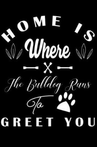 Cover of Home is where the Bulldog Runs to Greet you