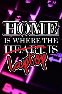 Book cover for Home Is Where The Heart / Laptop Is