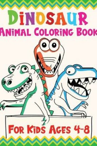 Cover of Dinosaur Animal Coloring Book For Kids Ages 4-8