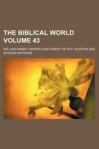 Cover of The Biblical World Volume 43