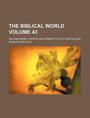 Book cover for The Biblical World Volume 43