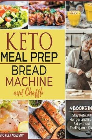 Cover of Keto Meal Prep, Bread Machine and Chaffle [4 books in 1]