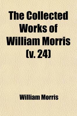 Book cover for The Collected Works of William Morris (Volume 24); Scenes from the Fall of Troy and Other Poems and Fragments