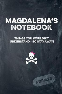 Book cover for Magdalena's Notebook Things You Wouldn't Understand So Stay Away! Private