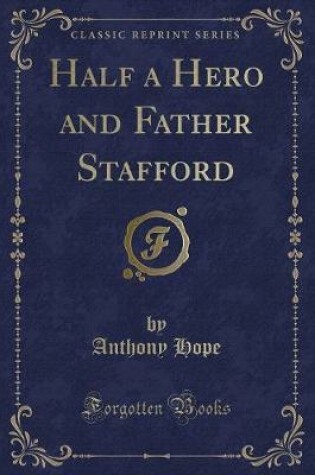 Cover of Half a Hero and Father Stafford (Classic Reprint)