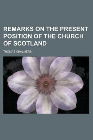 Cover of Remarks on the Present Position of the Church of Scotland