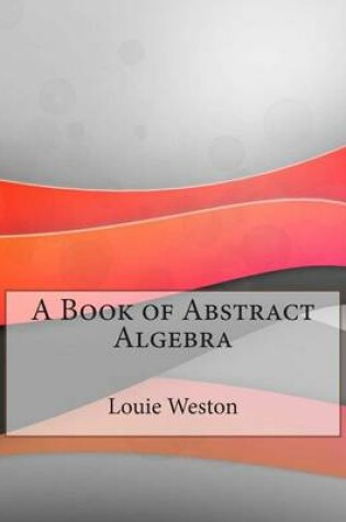 Cover of A Book of Abstract Algebra