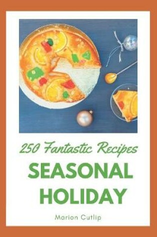 Cover of 250 Fantastic Seasonal Holiday Recipes