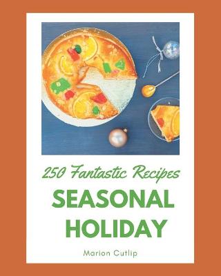 Cover of 250 Fantastic Seasonal Holiday Recipes