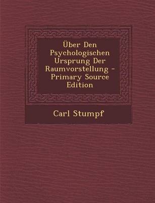 Book cover for Uber Den Psychologischen Ursprung Der Raumvorstellung - Primary Source Edition