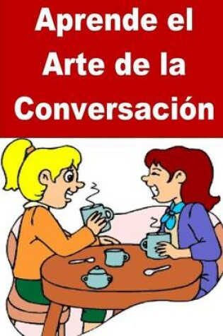 Cover of Aprende el Arte de la Conversacion