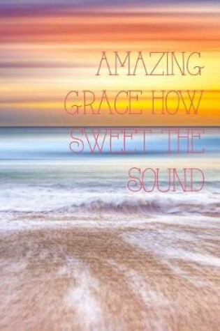 Cover of amazing grace how sweet the sound