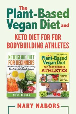 Book cover for The Plant-Based Vegan Diet and Keto Diet for for Bodybuilding Athletes