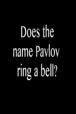 Cover of Does the Name Pavlov Ring a Bell?