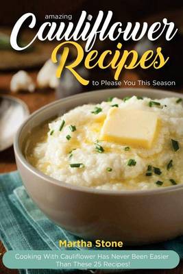 Book cover for Amazing Cauliflower Recipes to Please You This Season