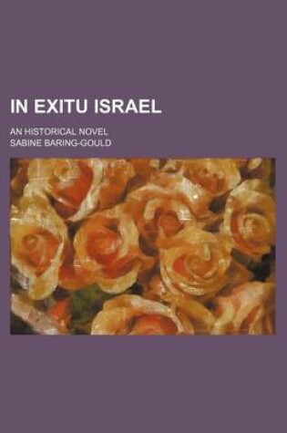 Cover of In Exitu Israel (Volume 1); An Historical Novel
