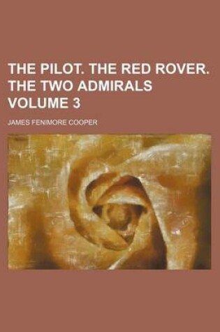 Cover of The Pilot. the Red Rover. the Two Admirals Volume 3