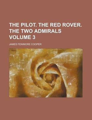 Book cover for The Pilot. the Red Rover. the Two Admirals Volume 3