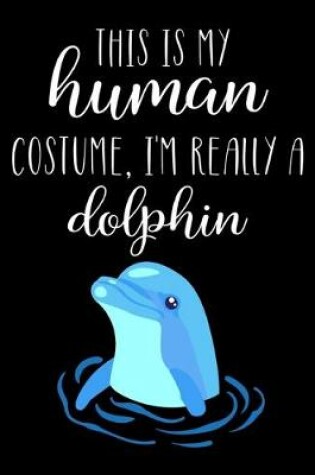 Cover of This Is My Human Costume, I'm Really A Dolphin