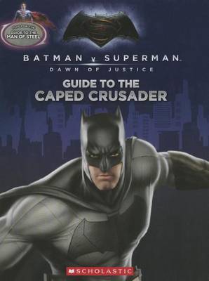 Cover of Guide to the Caped Crusader / Guide to the Man of Steel: Movie Flip Book (Batman vs. Superman: Dawn of Justice)