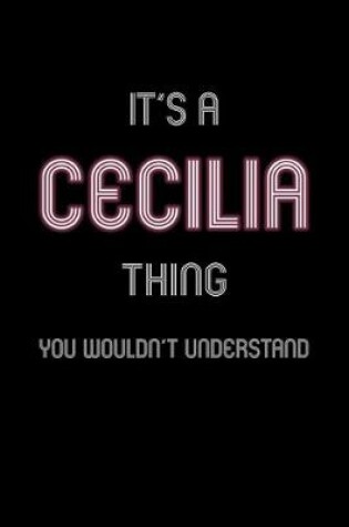 Cover of It's A Cecilia Thing, You Wouldn't Understand